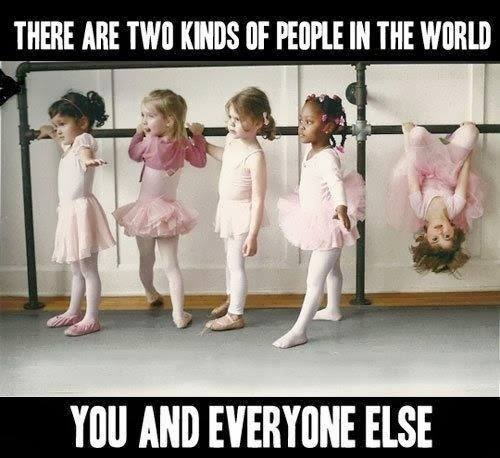 There are two kinds of people in the world... You and everyone else